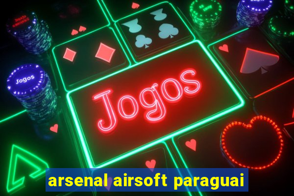 arsenal airsoft paraguai