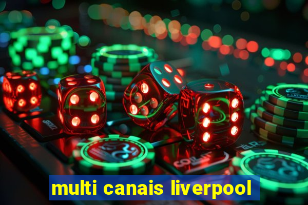 multi canais liverpool