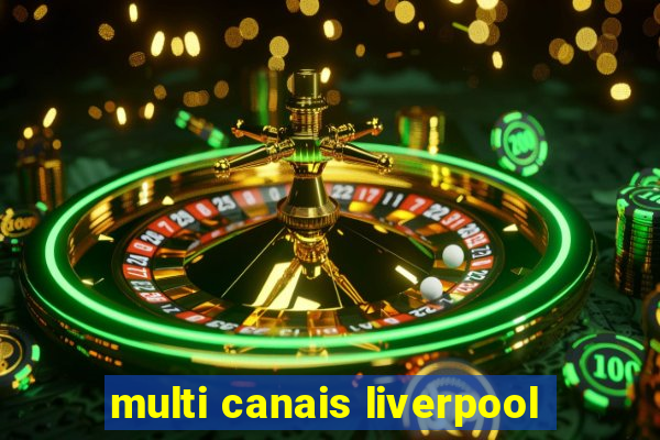 multi canais liverpool