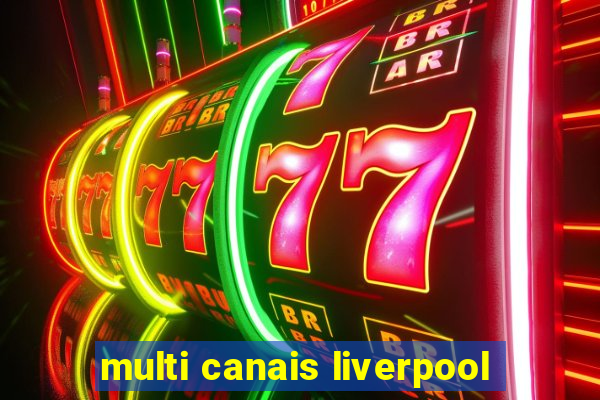 multi canais liverpool