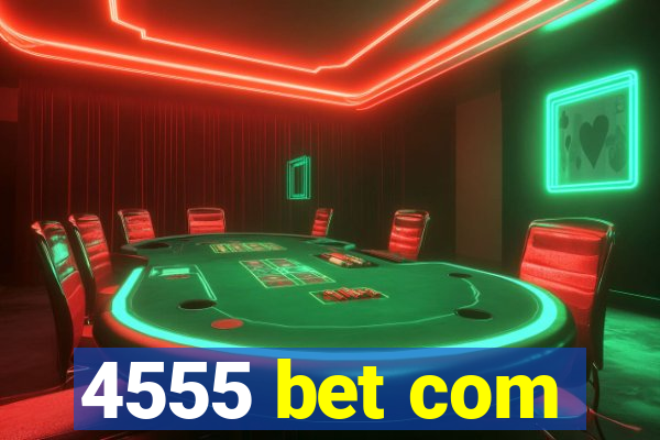 4555 bet com