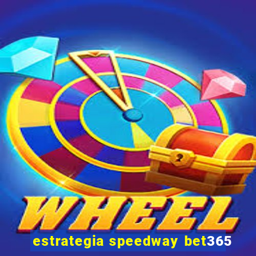 estrategia speedway bet365