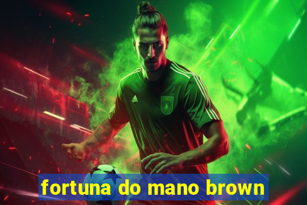 fortuna do mano brown