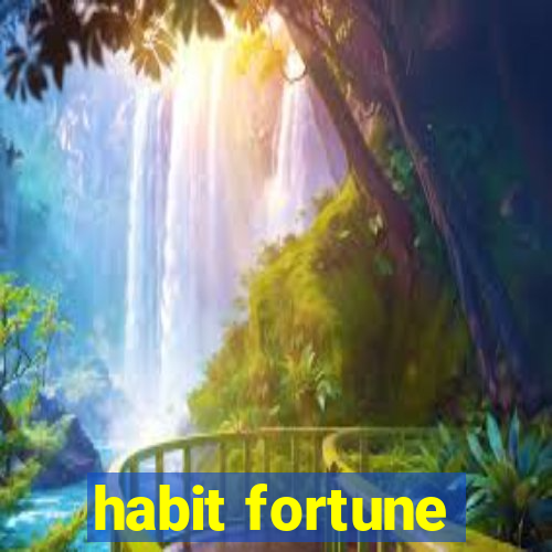 habit fortune