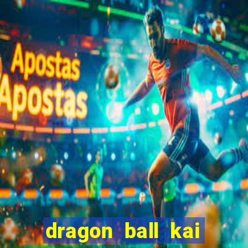 dragon ball kai legendado download