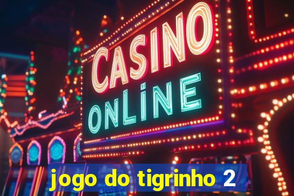 jogo do tigrinho 2