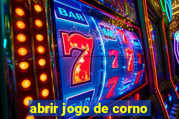 abrir jogo de corno