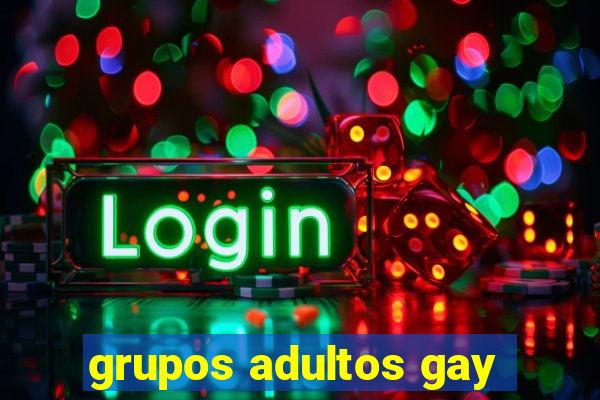 grupos adultos gay