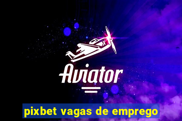 pixbet vagas de emprego