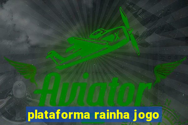 plataforma rainha jogo