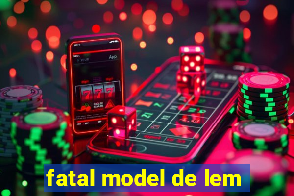 fatal model de lem