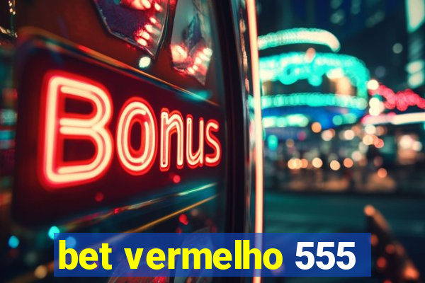 bet vermelho 555