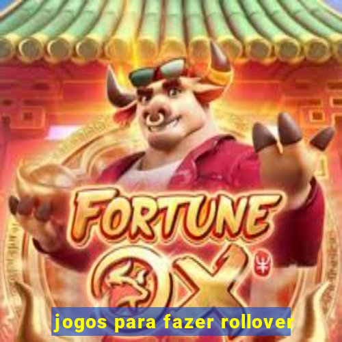 jogos para fazer rollover