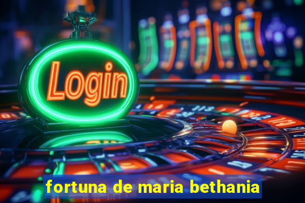 fortuna de maria bethania