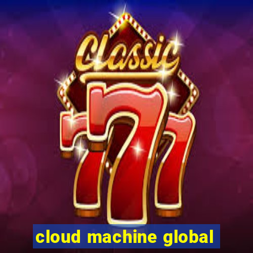 cloud machine global