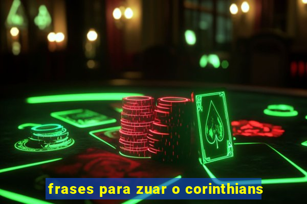 frases para zuar o corinthians