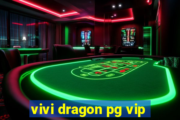 vivi dragon pg vip