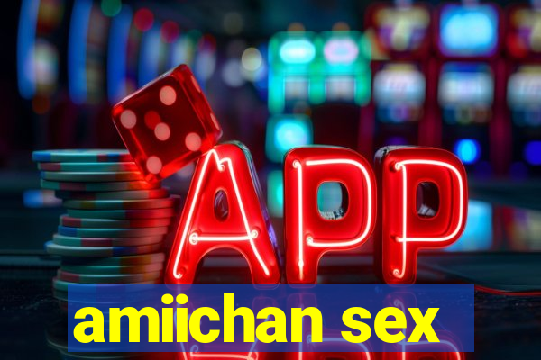 amiichan sex