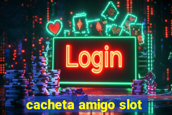 cacheta amigo slot