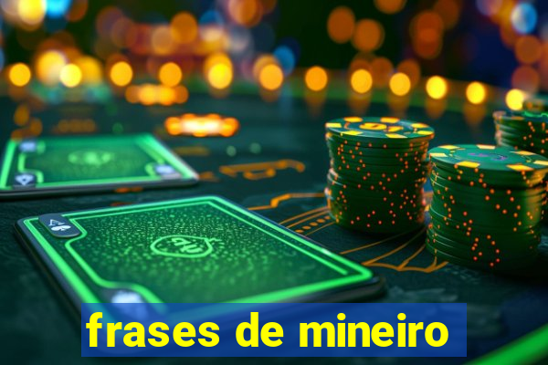 frases de mineiro