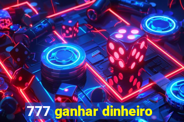 777 ganhar dinheiro