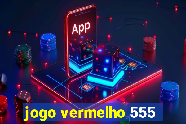 jogo vermelho 555