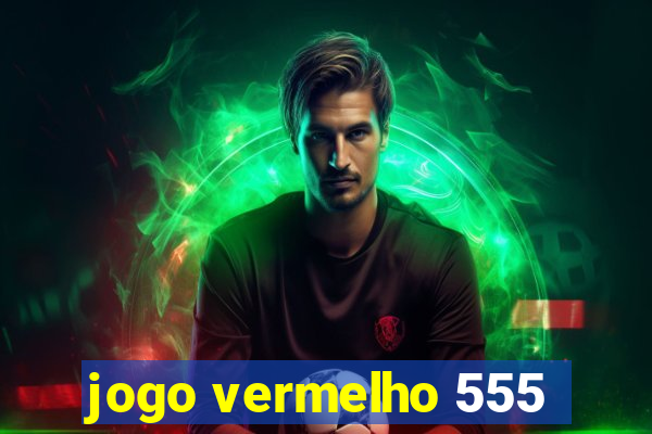 jogo vermelho 555