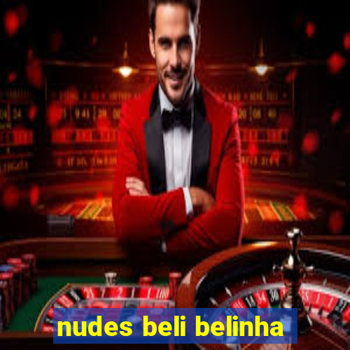 nudes beli belinha