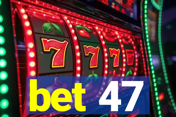 bet 47