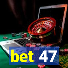 bet 47