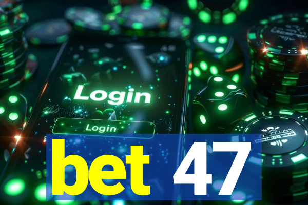 bet 47