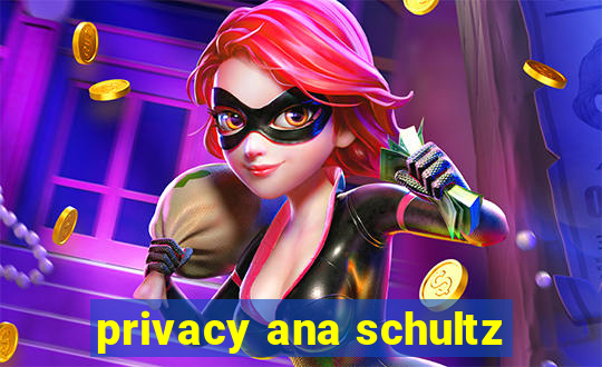 privacy ana schultz