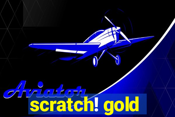 scratch! gold