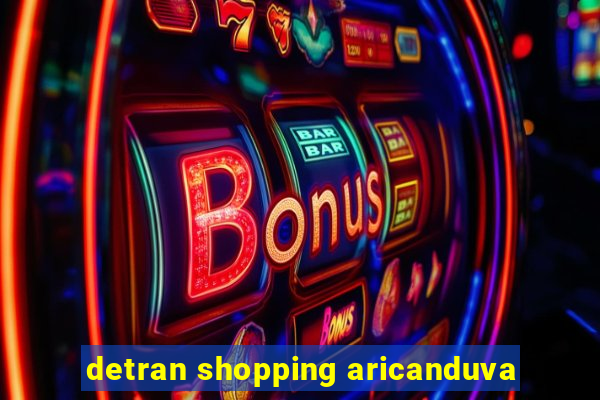 detran shopping aricanduva