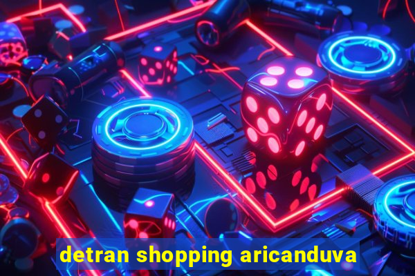 detran shopping aricanduva