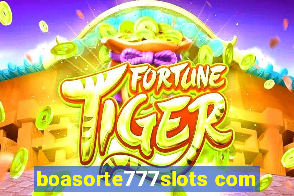 boasorte777slots com