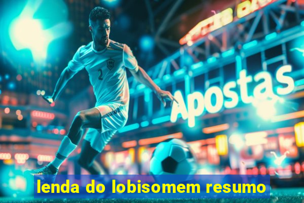 lenda do lobisomem resumo