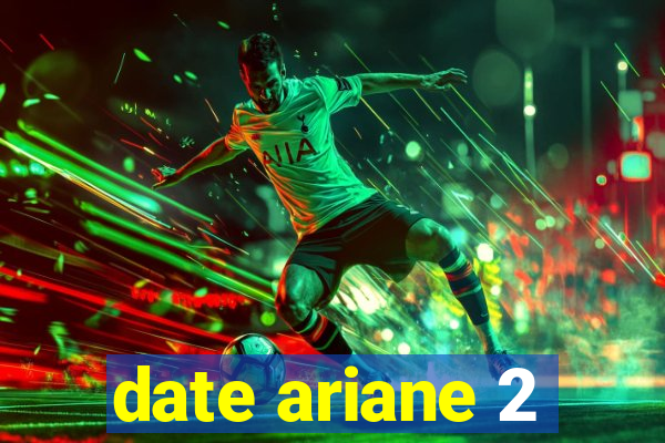 date ariane 2