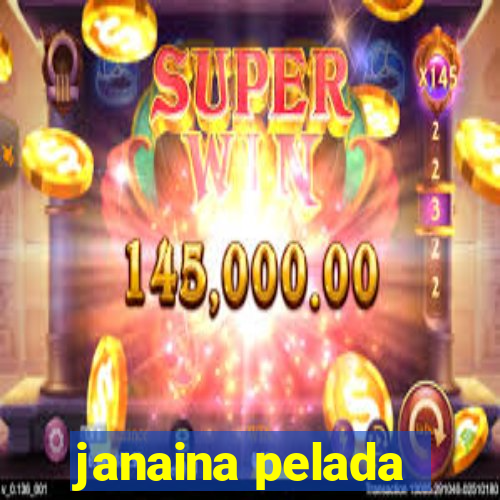 janaina pelada