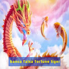 banca falsa fortune tiger