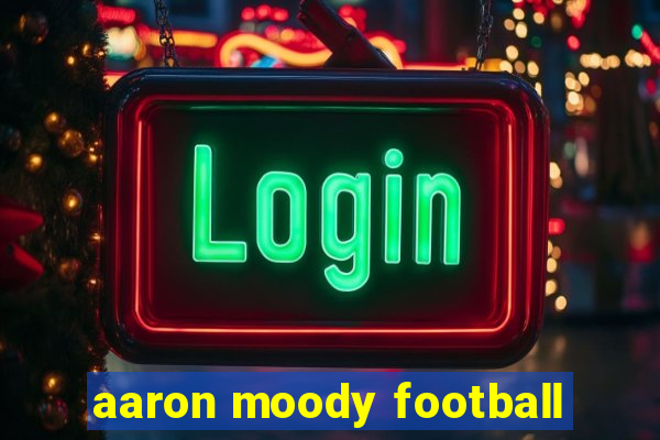 aaron moody football