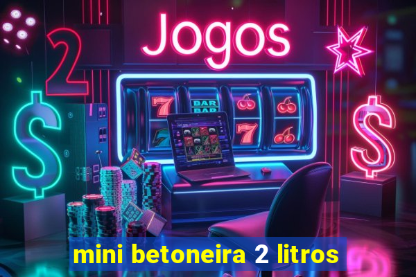 mini betoneira 2 litros