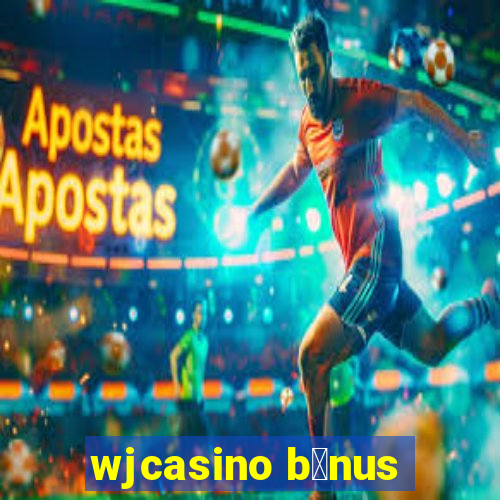 wjcasino b么nus