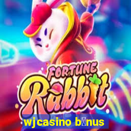 wjcasino b么nus