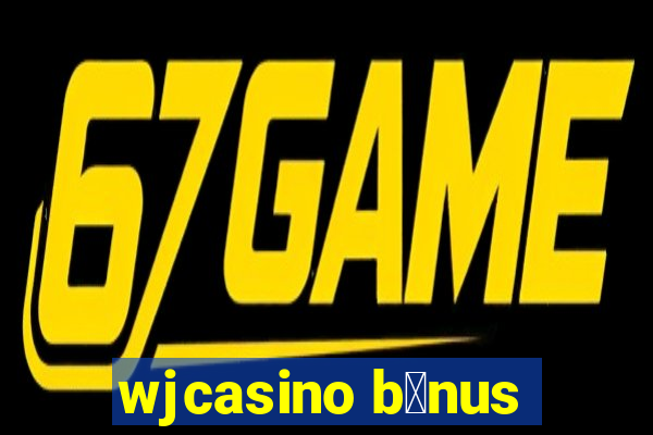 wjcasino b么nus