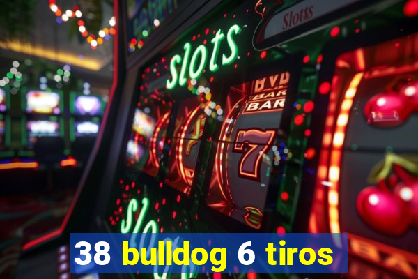 38 bulldog 6 tiros