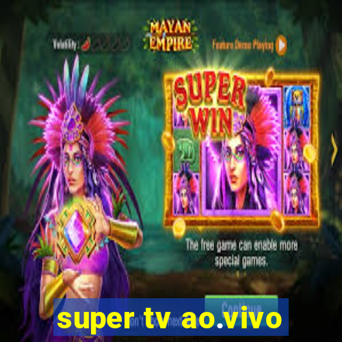 super tv ao.vivo