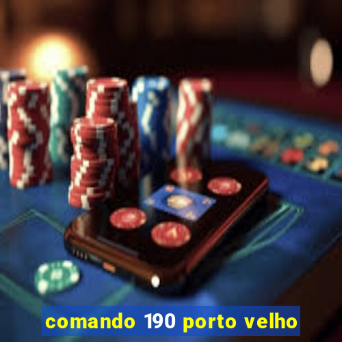 comando 190 porto velho