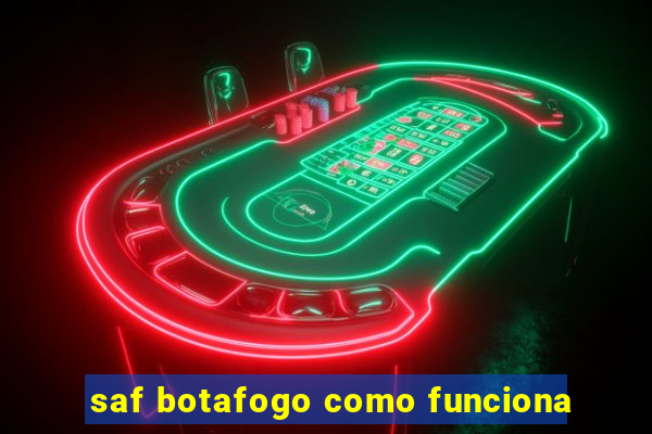 saf botafogo como funciona