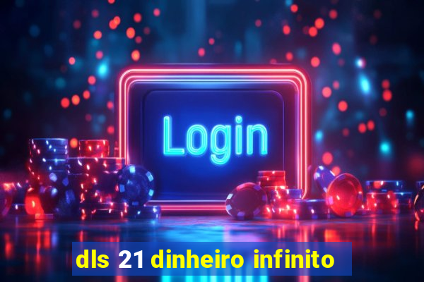 dls 21 dinheiro infinito